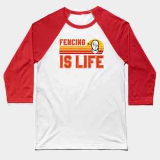 Fencing Is Life Baseball T-Shirt